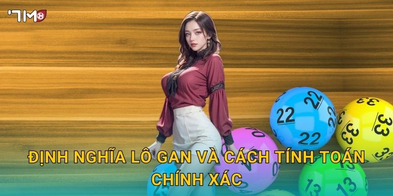 Lô gan 7M – Bí quyết soi cầu, chọn số ít nổ 2 Định nghĩa lô gan và cách tính toán chính xác