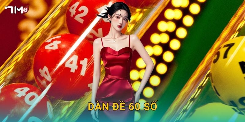 Dàn đề 60 số 7M – Hướng dẫn chọn số tối ưu, xác suất cao 1 Dàn đề 60 số 7M – Hướng dẫn chọn số tối ưu, xác suất cao