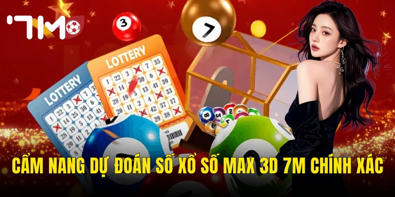 Cẩm Nang Dự Đoán Số Xổ Số Max 3D 7m Chính Xác