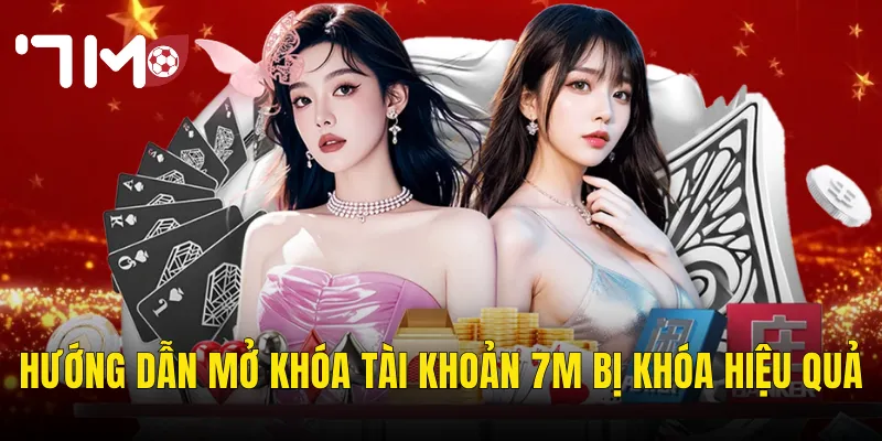Hướng Dẫn Mở Khóa Tài Khoản 7m Bị Khóa Hiệu Quả