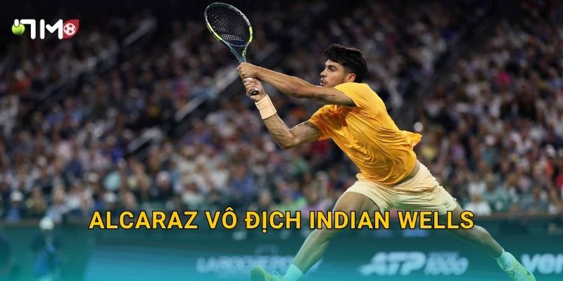 Alcaraz vô địch Indian Wells: 7m cập nhật chiến công mới