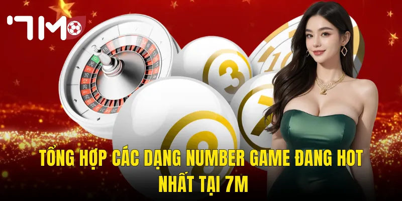 Tổng Hợp Các Dạng Number Game Đang Hot Nhất Tại 7m