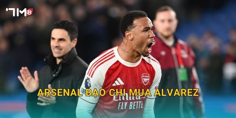 Arsenal bạo chi mua Alvarez, 7m điểm nóng chuyển nhượng